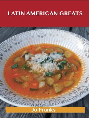 Latin American Greats: Delicious Latin American Recipes, The Top 78 Latin American Recipes - ebook